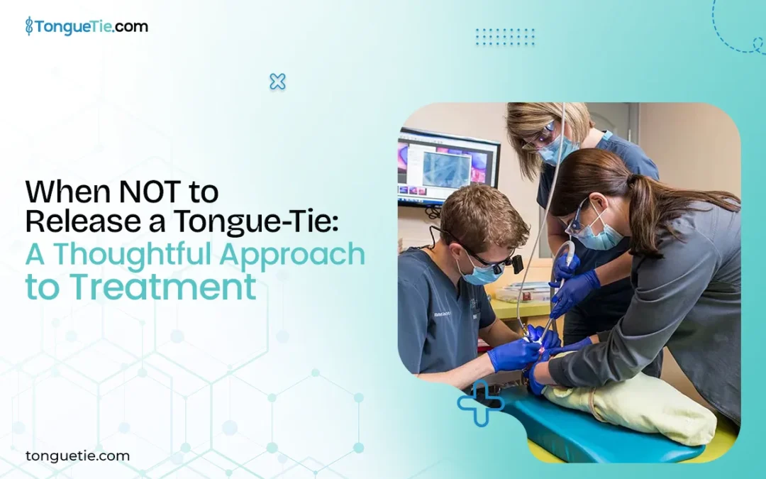 When NOT to Release a Tongue-Tie: Expert Evaluation Guide