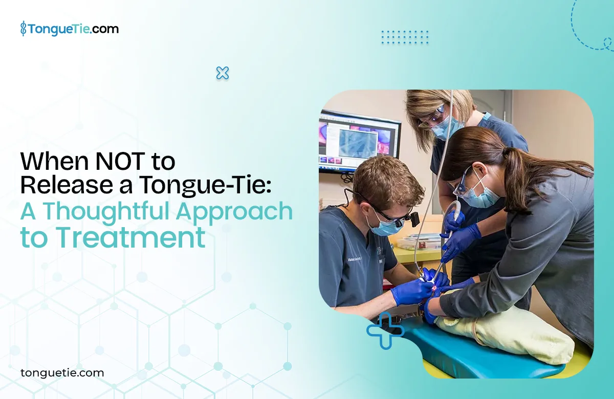 When NOT to Release a Tongue-Tie: Expert Evaluation Guide When NOT to Release a Tongue-Tie: Expert Evaluation Guide