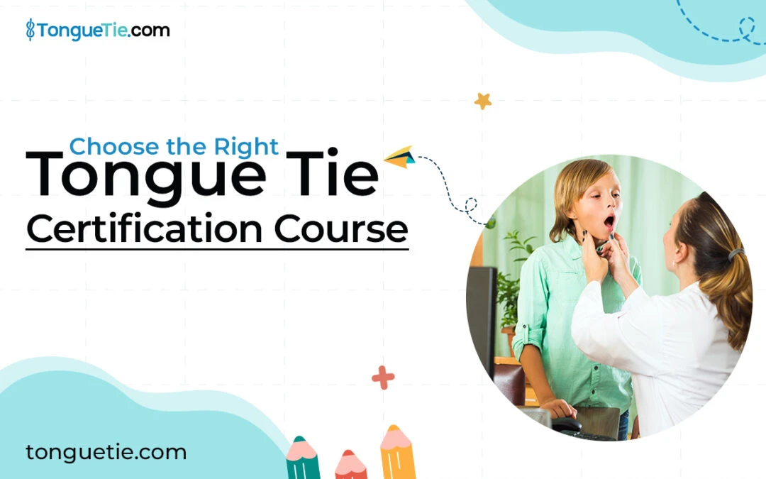 Choosing Best Tongue Tie Certification Course? Read This