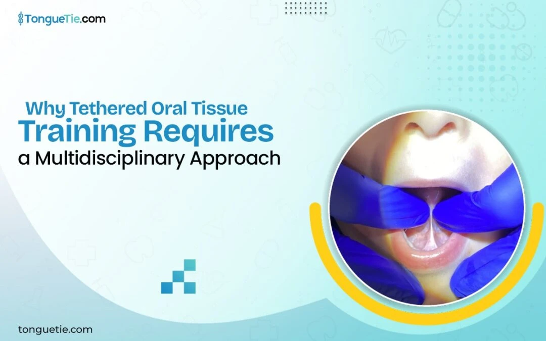 Tethered Oral Tissue Training: A Multidisciplinary Guide